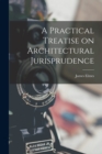 A Practical Treatise on Architectural Jurisprudence - Book