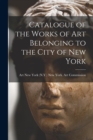 Catalogue of the Works of Art Belonging to the City of New York - Book