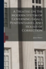 A Treatise on the Modern System of Governing Goals, Penitentiaries, and Houses of Correction - Book