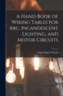 A Hand-Book of Wiring Tables for Arc, Incandescent Lighting, and Motor Circuits - Book