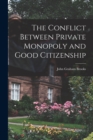 The Conflict Between Private Monopoly and Good Citizenship - Book