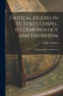 Critical Studies in St. Luke's Gospel, its Demonology and Ebionitism : Its Demonology and Ebionitism - Book