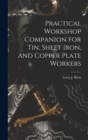 Practical Workshop Companion for Tin, Sheet Iron, and Copper Plate Workers - Book