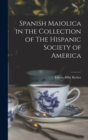 Spanish Maiolica in the Collection of The Hispanic Society of America - Book