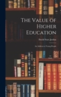 The Value of Higher Education; An Address to Young People - Book