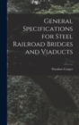 General Specifications for Steel Railroad Bridges and Viaducts - Book