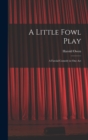 A Little Fowl Play : A Farcial Comedy in One Act - Book