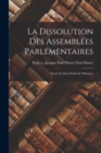 La Dissolution des Assemblees Parlementaires : Etude de Droit Public et D'histoire - Book