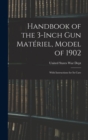 Handbook of the 3-inch Gun Materiel, Model of 1902 : With Instructions for Its Care - Book