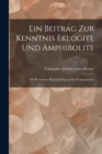 Ein Beitrag zur Kenntnis Eklogite und Amphibolite : Mit Besonderer Berucksichtigung der Vorkommnisse - Book