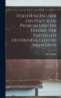Vorlesungen Uber Das Pfaff Sche Problem Und Die Theorie Der Partiellen Differentialgleichungen Erste - Book