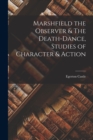 Marshfield the Observer & The Death-Dance, Studies of Character & Action - Book