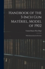 Handbook of the 3-inch Gun Materiel, Model of 1902 : With Instructions for Its Care - Book