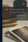 J. W. von Goethe J. C. Gottsched : Zwei Biographieen - Book