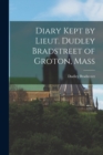 Diary Kept by Lieut. Dudley Bradstreet of Groton, Mass - Book