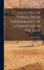 Sketches of Persia, From TheJournals of ATraveller in the East - Book