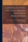 Cantor Lectures on Gold Mining and Gold Production - Book