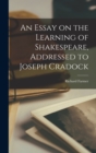An Essay on the Learning of Shakespeare, Addressed to Joseph Cradock - Book