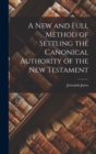 A New and Full Method of Settling the Canonical Authority of the New Testament - Book