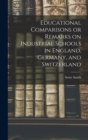 Educational Comparisons or Remarks on Industrial Schools in England, Germany, and Switzerland - Book