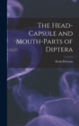 The Head-Capsule and Mouth-Parts of Diptera - Book