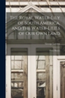 The Royal Water-Lily of South America, and the Water-Lilies of our Own Land : Their History - Book