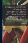 Correspondence of the American Revolution, Being Letters of Eminent men to George Washington, From T - Book