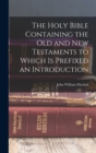 The Holy Bible Containing the Old and New Testaments to Which is Prefixed an Introduction - Book