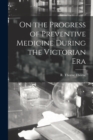 On the Progress of Preventive Medicine During the Victorian Era - Book