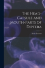 The Head-Capsule and Mouth-Parts of Diptera - Book