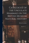 Catalogue of the Ungulate Mammals in the British Museum Natural History - Book