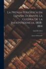 La Prensa Periodica en Espana Durante la Guerra de la Independencia, 1808-1814; Apuntes Bibliografic - Book