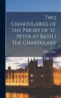 Two Chartularies of the Priory of St. Peter at Bath I The Chartulary - Book