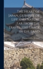 The Heart of Japan, Glimpses of Life and Nature far From the Travellers' Track in the Land - Book