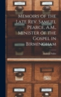 Memoirs of the Late Rev. Samuel Pearce, A.M., Minister of the Gospel in Birmingham - Book
