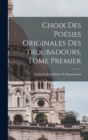 Choix des Poesies Originales des Troubadours, Tome Premier - Book