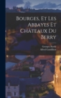 Bourges, et Les Abbayes et Chateaux du Berry - Book
