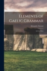 Elements of Gaelic Grammar : In Four Parts - Book