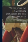 The Flight of American Loyalists to the British Isles - Book