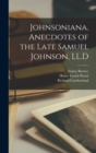 Johnsoniana. Anecdotes of the Late Samuel Johnson, LL.D - Book