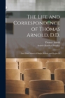 The Life and Correspondence of Thomas Arnold, D.D. : Late Head Master of Rugby School, and Regius Pr - Book