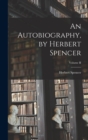 An Autobiography, by Herbert Spencer; Volume II - Book