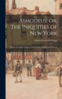 Asmodeus; or, The Iniquities of New York : Being a Complete Expose of the Crimes, Doings and Vices As - Book