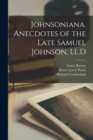 Johnsoniana. Anecdotes of the Late Samuel Johnson, LL.D - Book