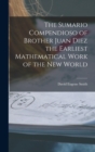 The Sumario Compendioso of Brother Juan Diez the Earliest Mathematical Work of the New World - Book