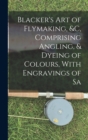 Blacker's Art of Flymaking, &c, Comprising Angling, & Dyeing of Colours, With Engravings of Sa - Book