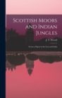 Scottish Moors and Indian Jungles : Scenes of Sport in the Lews and India - Book