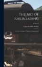 The Art of Railroading : Or, the Technique of Modern Transportation; Volume 1 - Book