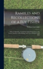 Rambles and Recollections of a Fly-Fisher : With an Appendix, Containing Ample Instructions to the Novice, Inclusive of Fly-Making, and a List of Really Useful Flies - Book