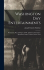 Washington Day Entertainments : Recitations, Plays, Dialogues, Drills, Tableaux, Pantomimes, Quotations, Songs, Tributes, Stories, Facts - Book